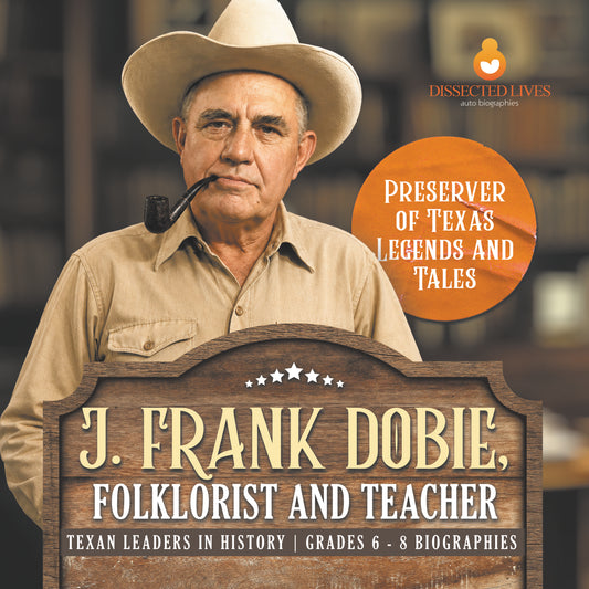 J. Frank Dobie, Folklorist and Teacher | Preserver of Texas Legends and Tales | Texan Leaders in History | Grades 6 - 8 Biographies
