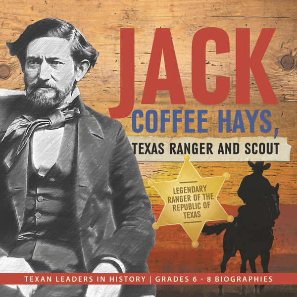 Jack Coffee Hays, Texas Ranger and Scout | Biographies for Kids | Gr 6 - 8