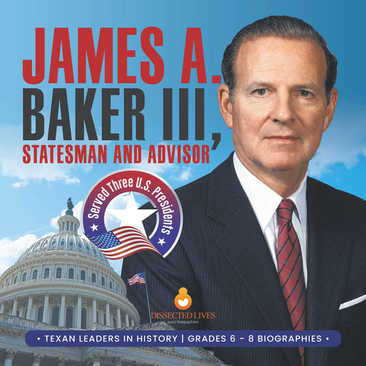 James A. Baker III, Statesman and Advisor | Served Three U.S. Presidents | Texan Leaders in History | Grades 6 - 8 Biographies
