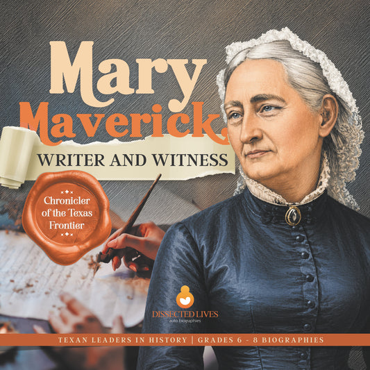 Mary Maverick, Writer and Witness | Chronicler of the Texas Frontier | Texan Leaders in History | Grades 6 - 8 Biographies