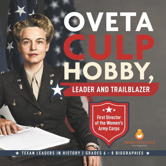Oveta Culp Hobby, Leader and Trailblazer | First Director of the Women's Army Corps | Texan Leaders in History | Grades 6 - 8 Biographies