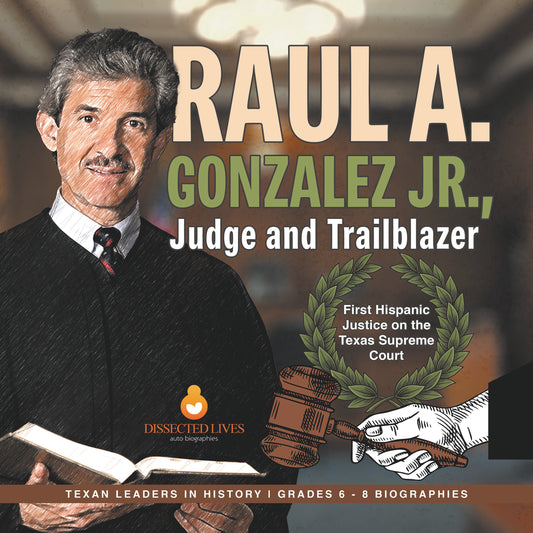 Raul A. Gonzalez Jr., Judge and Trailblazer | First Hispanic Justice on the Texas Supreme Court | Texan Leaders in History | Grades 6 - 8 Biographies