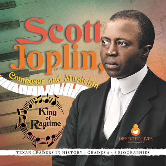 Scott Joplin, Composer and Musician | King of Ragtime | Texan Leaders in History | Grades 6 - 8 Biographies