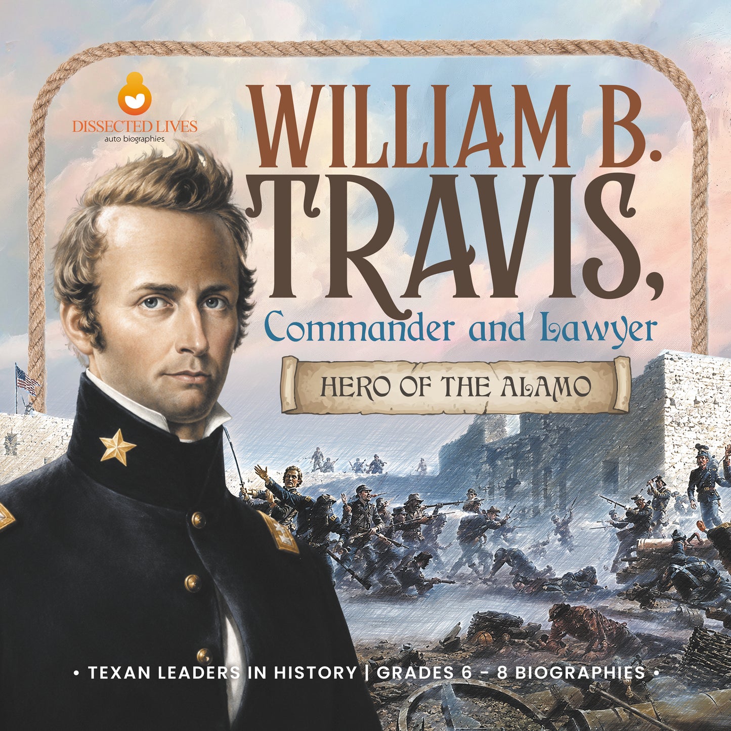 William B. Travis, Commander and Lawyer | Biographies for Kids | Gr 3 - 5