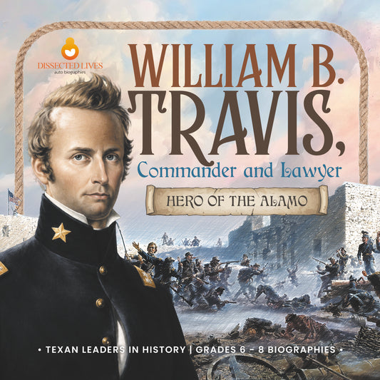 William B. Travis, Commander and Lawyer | Biographies for Kids | Gr 3 - 5