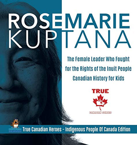 Image of Rosemarie Kuptana - The Female Leader Who Fought for the Rights of the Inuit People - Canadian History for Kids - True Canadian Heroes - Indigenous People Of Canada Edition