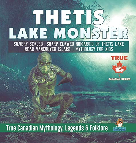 Thetis Lake Monster - Silvery Scaled, Sharp Clawed Humanoid of Thetis Lake near Vancouver Island - Mythology for Kids - True Canadian Mythology, Legends & Folklore