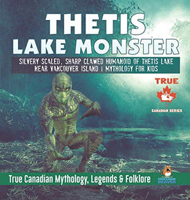 Thetis Lake Monster - Silvery Scaled, Sharp Clawed Humanoid of Thetis Lake near Vancouver Island - Mythology for Kids - True Canadian Mythology, Legends & Folklore