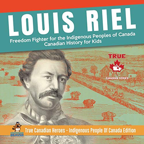 Louis Riel - Freedom Fighter for the Indigenous Peoples of Canada | Canadian History for Kids | True Canadian Heroes - Indigenous People Of Canada Edition