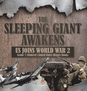 The Sleeping Giant Awakens US Joins World War 2 Grade 7 Children's United States History Books