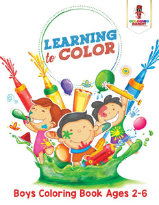Learning to Color : Boys Coloring Book Ages 2-6