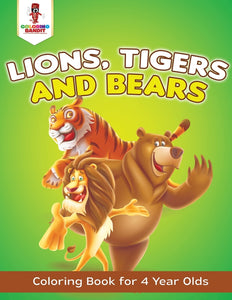 Lions Tigers and Bears : Coloring Book for 4 Year Olds