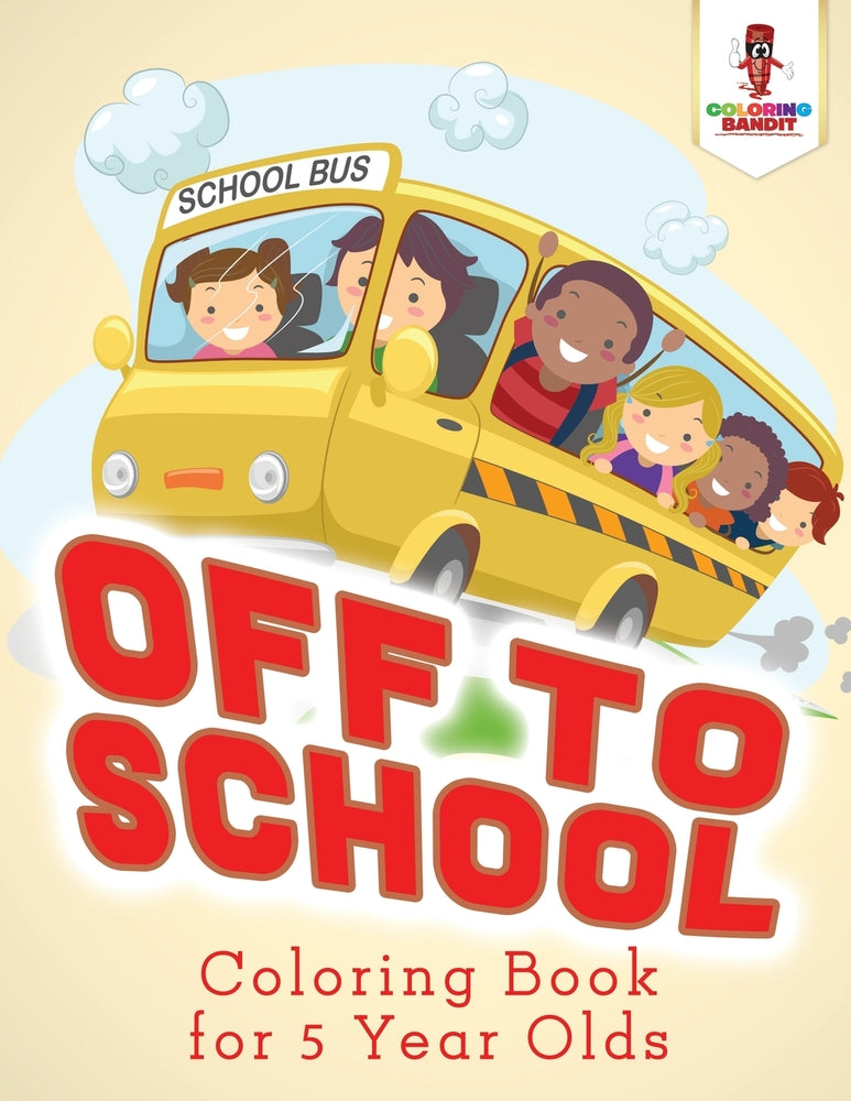 Off to School : Coloring Book for 5 Year Olds