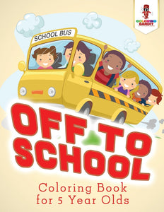 Off to School : Coloring Book for 5 Year Olds