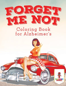 Forget Me Not : Coloring Book for Alzheimers