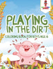 Playing in the Dirt : Coloring Book for Boys Age 6