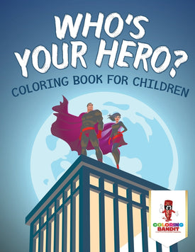 Whos Your Hero : Coloring Book for Children