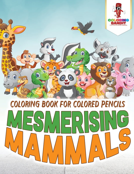 Mesmerising Mammals : Coloring Book for Colored Pencils