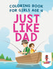 Just Like Dad : Coloring Book for Girls Age 4