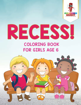 Recess! : Coloring Book for Girls Age 6