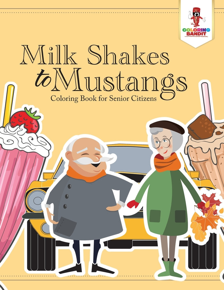 Milk Shakes to Mustangs : Coloring Book for Senior Citizens