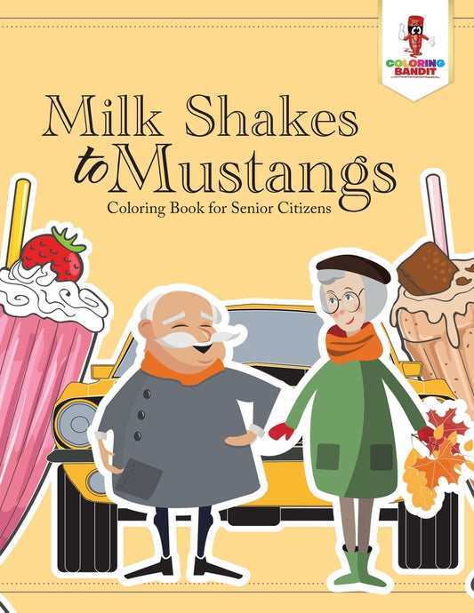 Milk Shakes to Mustangs : Coloring Book for Senior Citizens