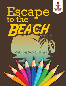 Escape to the Beach : Coloring Book for Stress