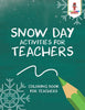 Snow Day Activities for Teachers : Coloring Book for Teachers