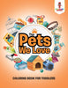 The Pets We Love : Coloring Book for Toddlers