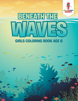 Beneath the Waves : Girls Coloring Book Age 6
