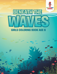 Beneath the Waves : Girls Coloring Book Age 6