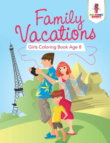 Family Vacations : Girls Coloring Book Age 8
