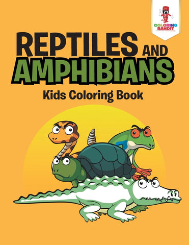 Reptiles and Amphibians : Kids Coloring Book