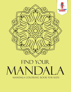 Find Your Mandala : Mandala Coloring Book for Kids