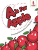 A is For Apple : Preschool Coloring And Activity Book