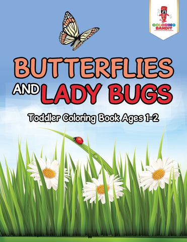 Butterflies and Lady Bugs : Toddler Coloring Book Ages 1-2