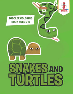 Snakes and Turtles : Toddler Coloring Book Ages 2-4