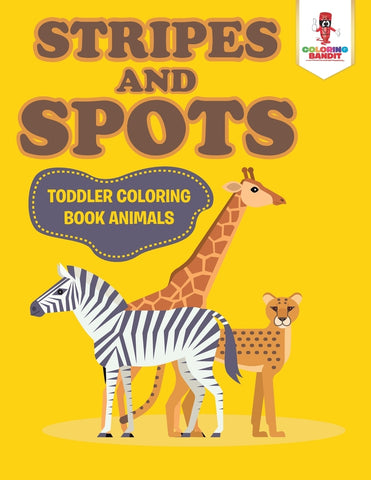 Stripes and Spots : Toddler Coloring Book Animals