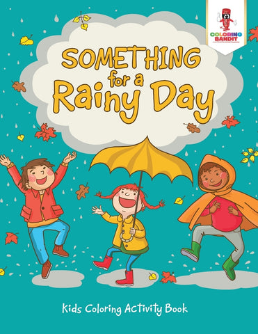Something for a Rainy Day : Kids Coloring Activity Book
