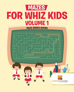 Mazes for Whiz Kids Volume 1 : Maze Series Books