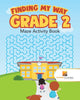 Finding my Way Grade 2 : Maze Activity Book