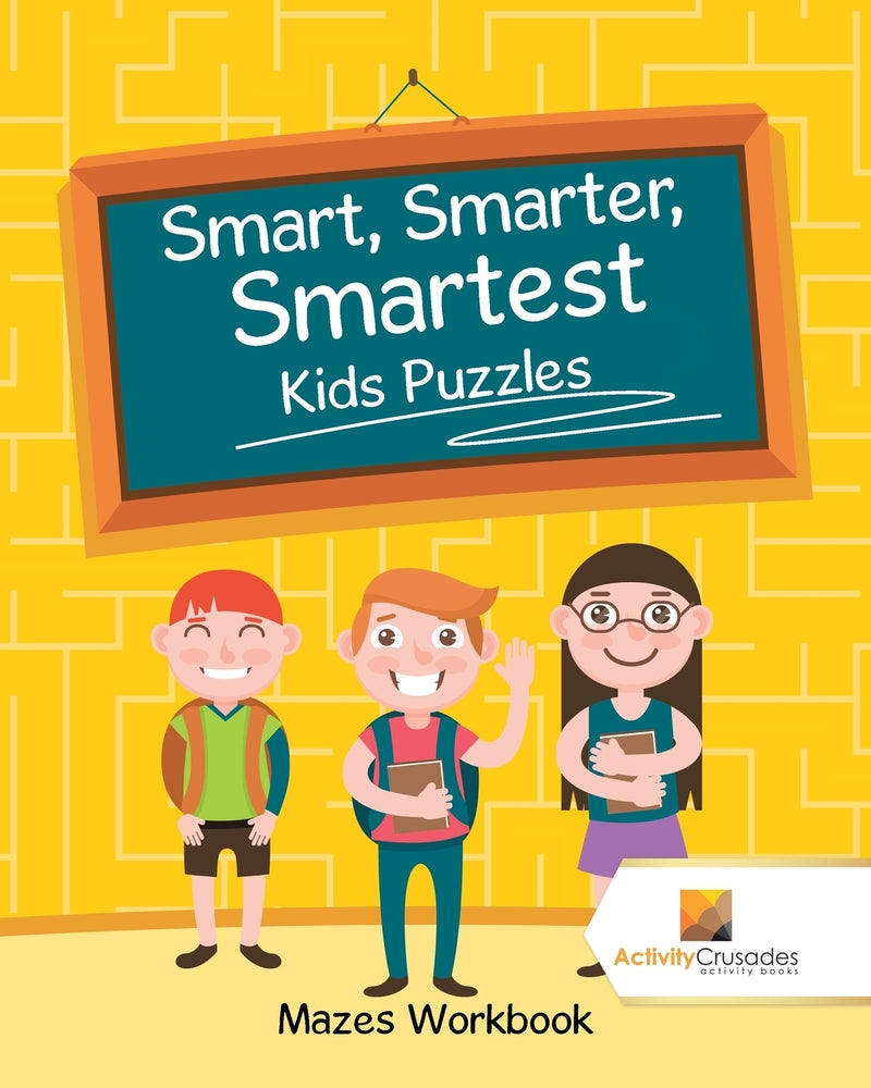 Smart, Smarter, Smartest Kids Puzzles : Mazes Workbook