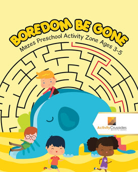 Boredom Be Gone : Mazes Preschool Activity Zone Ages 3-5