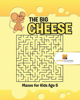 The Big Cheese : Mazes for Kids Age 5
