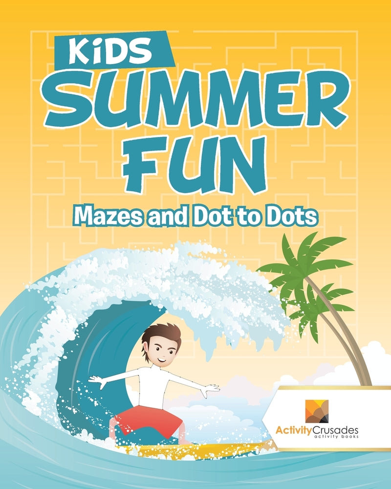 Kids Summer Fun : Mazes and Dot to Dots