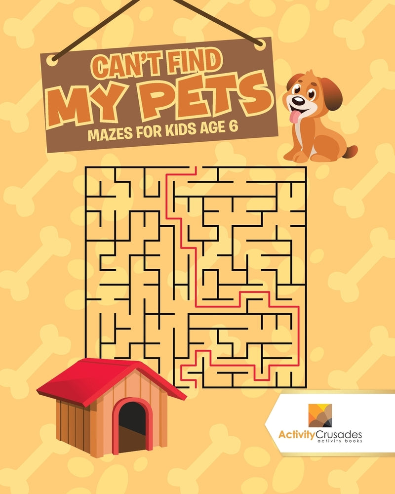 Can't Find My Pets : Mazes for Kids Age 6