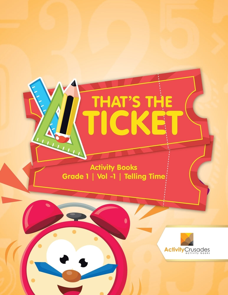 That's the Ticket : Activity Books Grade 1 | Vol -1 | Telling Time