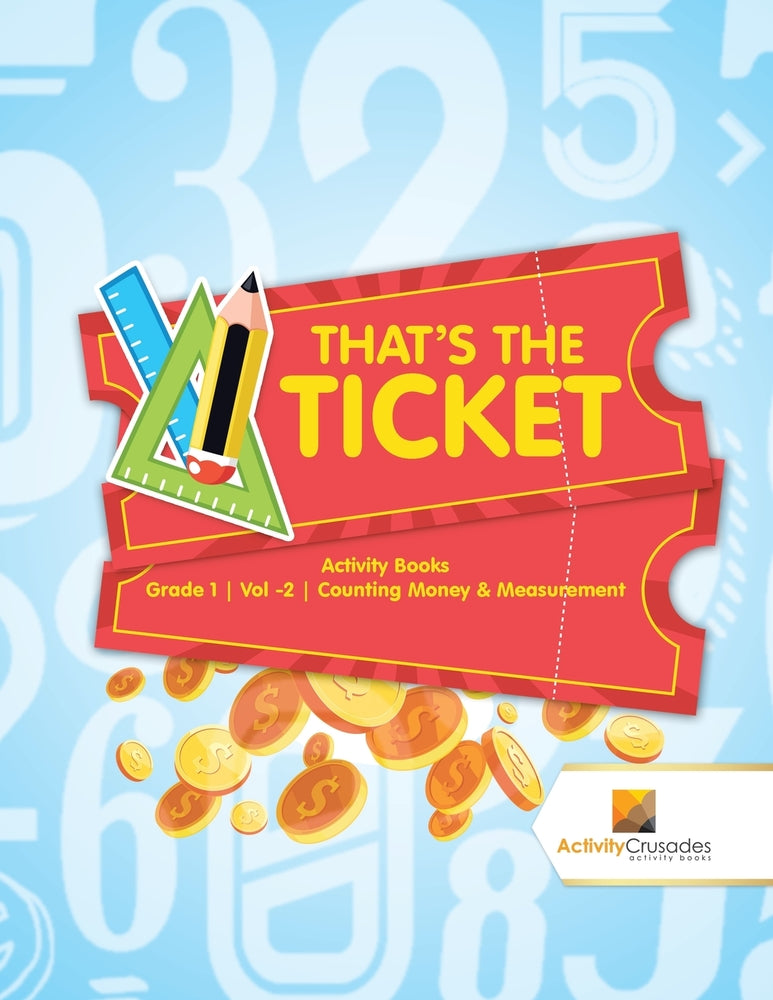 That's the Ticket : Activity Books Grade 1 | Vol -2 | Counting Money & Measurement