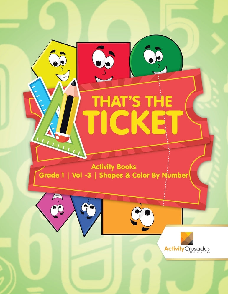 Thats the Ticket : Activity Books Grade 1 | Vol -3 | Shapes & Color By Number