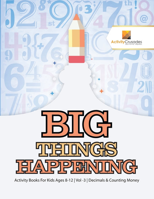 Big Things Happening : Activity Books For Kids Ages 8-12 | Vol -3 | Decimals & Counting Money